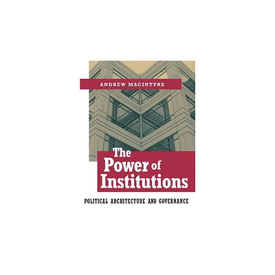 The Power of Institutions - (Cornell Studies in Political Economy) by Andrew Macintyre (Paperback)