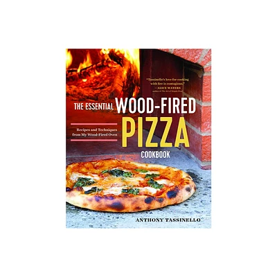 The Essential Wood Fired Pizza Cookbook - by Anthony Tassinello (Paperback)