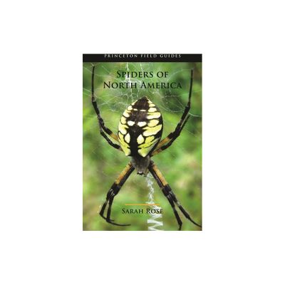 Spiders of North America - (Princeton Field Guides) by Sarah Rose (Paperback)