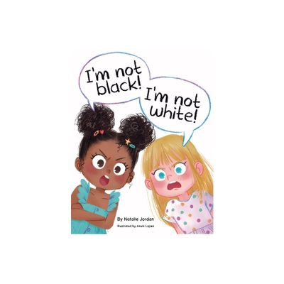 Im Not Black! Im Not White! - by Natalie Jordan (Paperback)