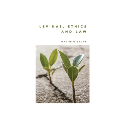 Levinas, Ethics and Law - by Matthew Stone (Paperback)