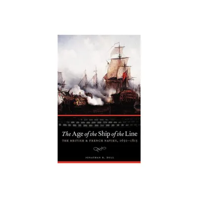 The Age of the Ship of the Line - (Studies in War, Society, and the Military) by Jonathan R Dull (Paperback)