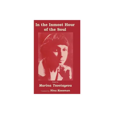 In the Inmost Hour of the Soul - (Vox Humana) by Marina Tsvetayeva & Nina Kossman (Hardcover)