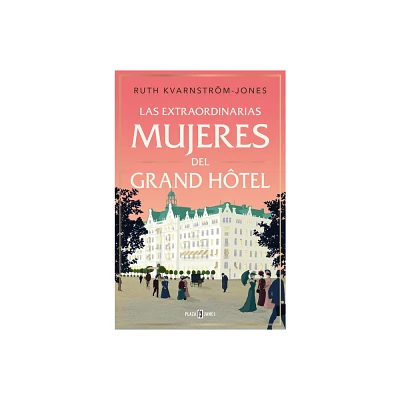 Las Extraordinarias Mujeres del Gran Htel / The Extraordinary Women of the Gran D Hot El - by Ruth Kvarnstrm-Jones (Paperback)