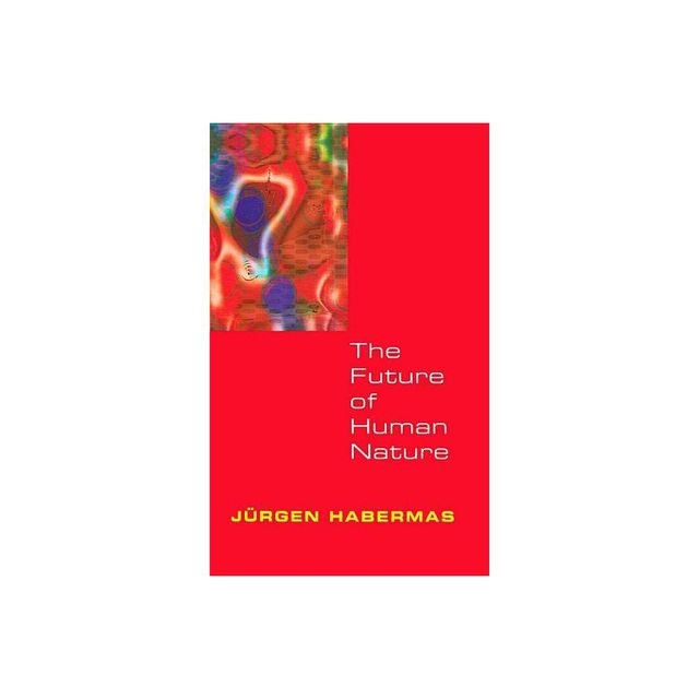 The Future of Human Nature - by Jrgen Habermas (Paperback)