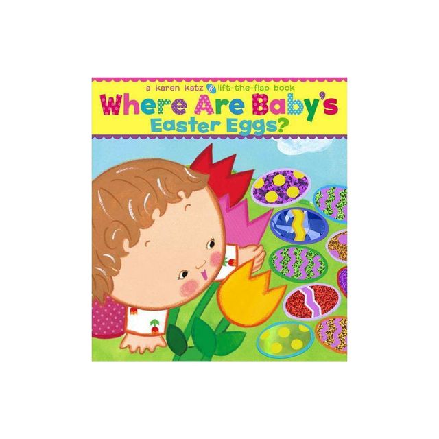 Where Are Babys Easter Eggs? (Lift-the-Flap Book) (Board Book) by Karen Katz