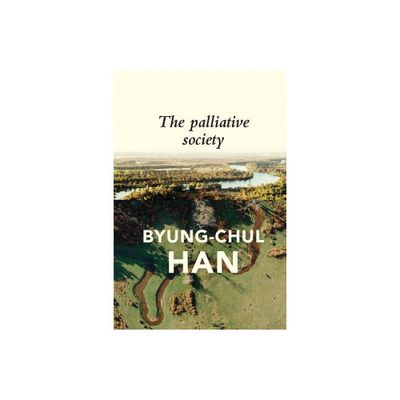 The Palliative Society - by Byung-Chul Han (Paperback)