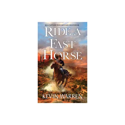 Ride a Fast Horse - (A Captain Tom Skinner Western) by Kevin Warren (Paperback)