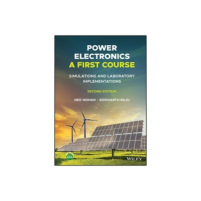 Power Electronics, a First Course - 2nd Edition by Ned Mohan & Siddharth Raju (Hardcover)