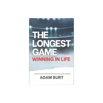 The Longest Game - Winning in Life - by Adam Burt (Paperback)