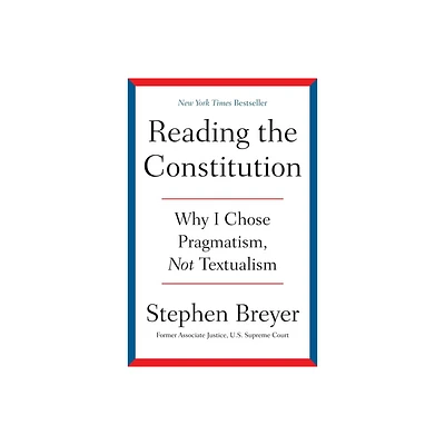 Reading the Constitution - by Stephen Breyer (Hardcover)