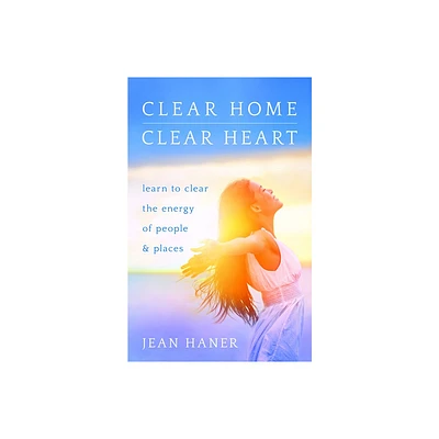 Clear Home, Clear Heart - by Jean Haner (Paperback)