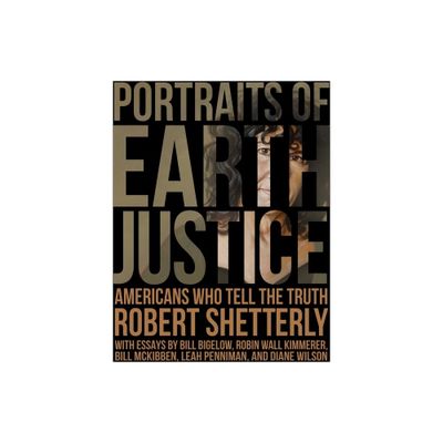 Portraits of Earth Justice - (Americans Who Tell the Truth) by Robert Shetterly (Hardcover)