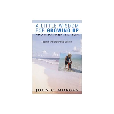 A Little Wisdom for Growing Up, Second and Expanded Edition - by John C Morgan (Paperback)