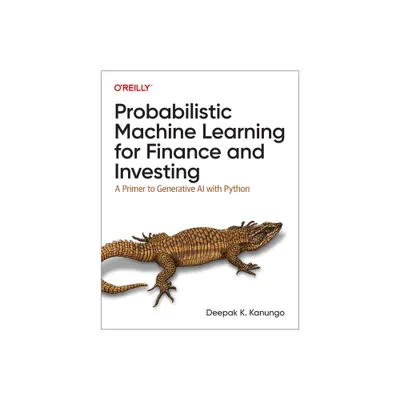 Probabilistic Machine Learning for Finance and Investing - by Deepak K Kanungo (Paperback)