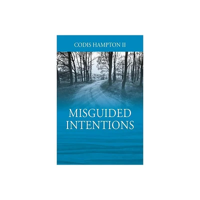 Misguided Intentions - by Codis Hampton (Paperback)