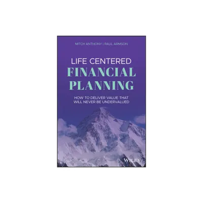 Life Centered Financial Planning - by Mitch Anthony & Paul Armson (Hardcover)