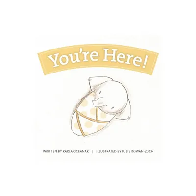 Youre Here! - (Year-By-Year Books) by Karla Oceanak (Board Book)