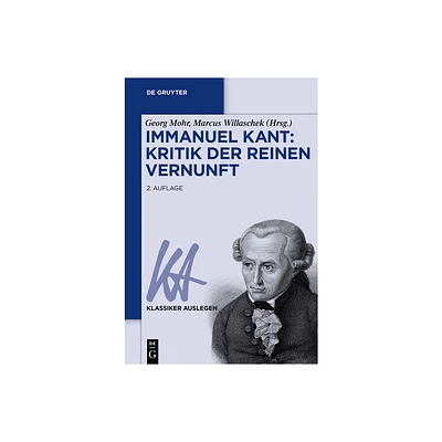 Immanuel Kant: Kritik Der Reinen Vernunft - (Klassiker Auslegen) 2nd Edition by Georg Mohr & Marcus Willaschek (Paperback)