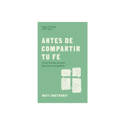 Antes de Compartir Tu Fe - (Lectura Fcil) by Matt Smethurst (Paperback)