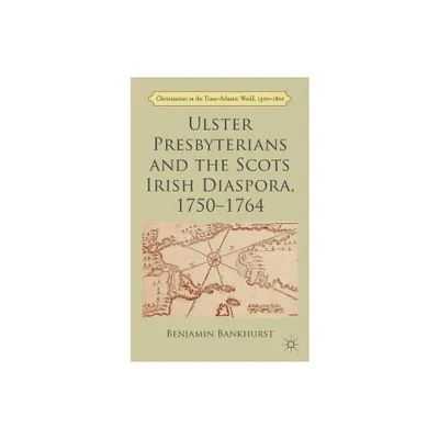 Ulster Presbyterians and the Scots Irish Diaspora, 1750-1764