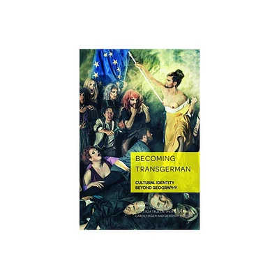 Becoming TransGerman - (German Visual Culture) by Thomas O Haakenson & Tirza True Latimer (Hardcover)