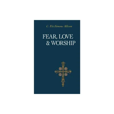 Fear, Love, and Worship - 2nd Edition by C Fitzsimons Allison (Paperback)