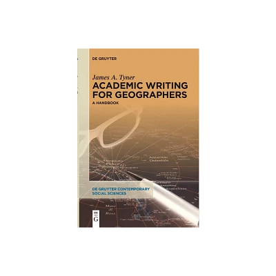 Academic Writing for Geographers - (De Gruyter Contemporary Social Sciences) by James A Tyner (Paperback)