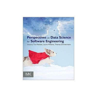 Perspectives on Data Science for Software Engineering - by Tim Menzies & Laurie Williams & Thomas Zimmermann (Paperback)