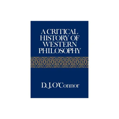 A Critical History of Western Philosophy - by Daniel John OConnor (Paperback)