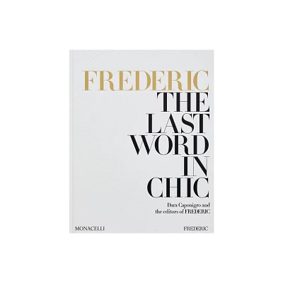 Frederic: The Last Word in Chic - by Dara Caponigro & The Editors of Frederic (Hardcover)