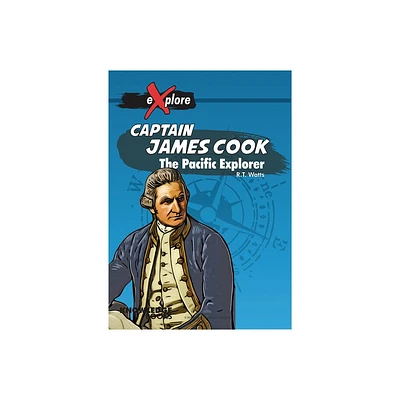 Captain James Cook - (Explore!) by Robert Watts (Paperback)