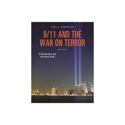 9/11 and the War on Terror - (Documentary and Reference Guides) by Paul Springer (Hardcover)