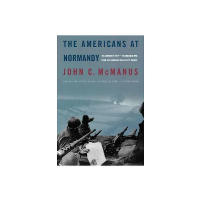 The Americans at Normandy - by John C McManus (Paperback)