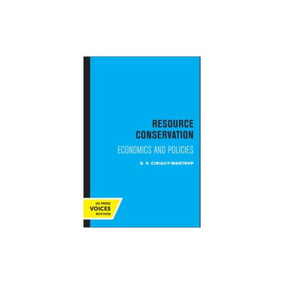 Resource Conservation - by Siegfried V Ciriacy-Wantrup (Paperback)