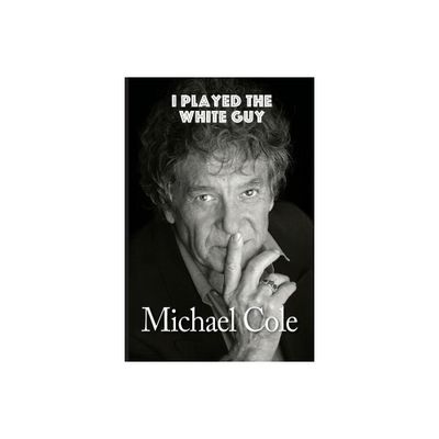 I Played the White Guy - by Michael Cole (Paperback)