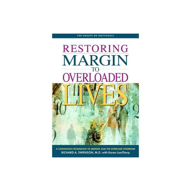 Restoring Margin to Overloaded Lives - by Richard Swenson (Paperback)