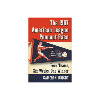 The 1967 American League Pennant Race - by Cameron Bright (Paperback)