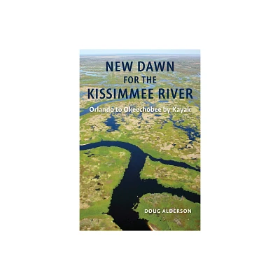 New Dawn for the Kissimmee River - by Doug Alderson (Paperback)