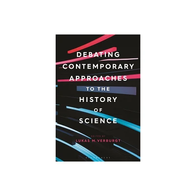 Debating Contemporary Approaches to the History of Science - by Lukas M Verburgt (Hardcover)