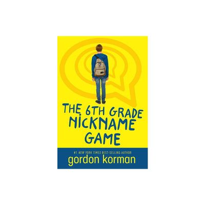 The 6th Grade Nickname Game - by Gordon Korman (Paperback)