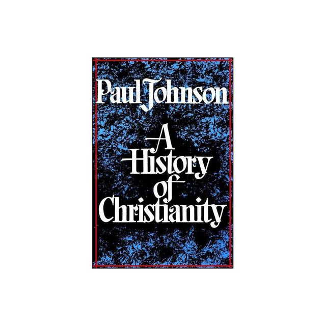 History of Christianity - by Paul Johnson (Paperback)