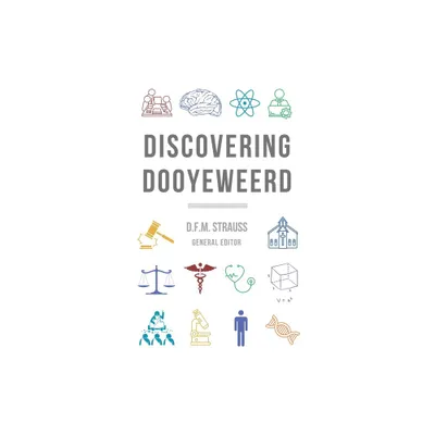 Discovering Dooyeweerd - by D F M Strauss & Willem J Ouweneel (Paperback)