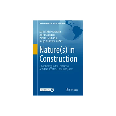 Nature(s) in Construction - (Latin American Studies Book) by Mara Lelia Pochettino & Aylen Capparelli & Pablo C Stampella & Diego Andreoni