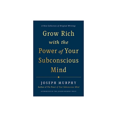 Grow Rich with the Power of Your Subconscious Mind - by Joseph Murphy (Hardcover)