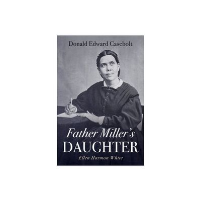 Father Millers Daughter - by Donald Edward Casebolt (Hardcover)