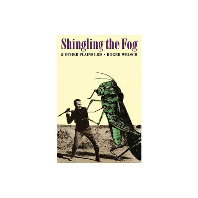 Shingling the Fog and Other Plains Lies - by Roger Welsch (Paperback)