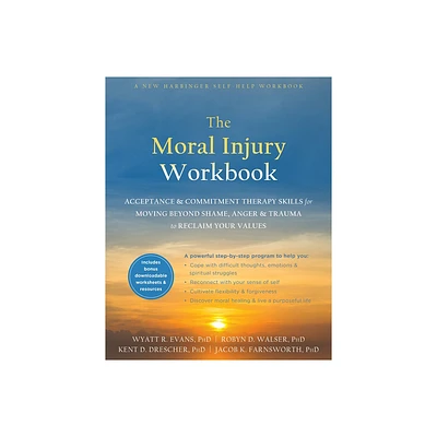 The Moral Injury Workbook - by Wyatt R Evans & Robyn D Walser & Kent D Drescher & Jacob K Farnsworth (Paperback)