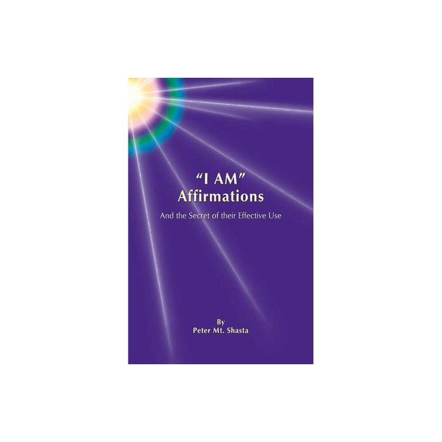 I Am Affirmations and the Secret of Their Effective Use - 2nd Edition by Peter Mt Shasta (Paperback)