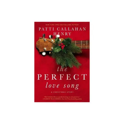 The Perfect Love Song - by Patti Callahan Henry (Hardcover)